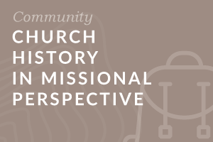 Foundation: Church History in Missional Perspective